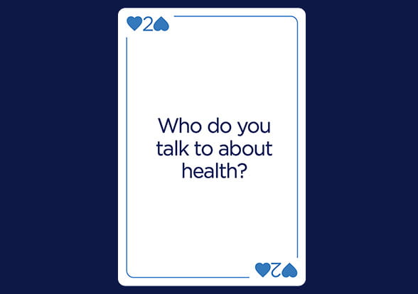 A playing card with the words "Who do you talk to about health?" written on the face